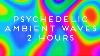Psychedelic Colorful Ambient Waves Trippy Blurred Video Background Animation 2 Hours No Sound